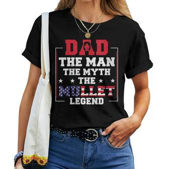 Dad The Man The Myth Patriotic Redneck Father Mullet Pride Women T-shirt | Mazezy