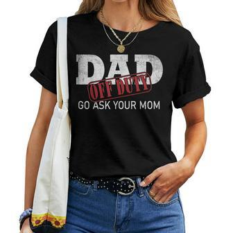Dad Off Duty Go Ask Your Mom Fathers Day  Women T-shirt Casual Daily Crewneck Short Sleeve Graphic Basic Unisex Tee