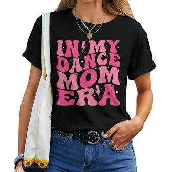 In My Dance Mom Era Groovy Vintage Dance Lover Mama Mother Women T-shirt | Mazezy