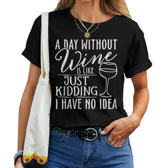 A Day Without Wine Is Like Just Kidding Wine Drinking Lover Women T-shirt - Seseable