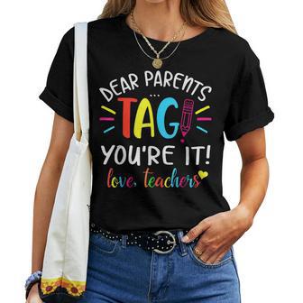 Dear Parents Tag Youre It Love Teachers Last Day Of School Women T-shirt - Thegiftio UK