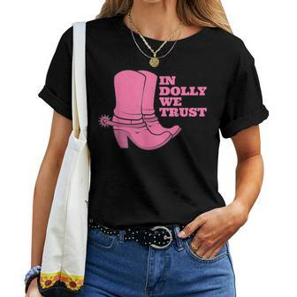 In Dolly We Trust Cowgirl Boots Hat In Dolly We Trust Women T-shirt | Mazezy