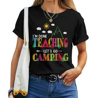 Im Done Teaching Lets Go Camping Camper Teacher Women T-shirt | Mazezy