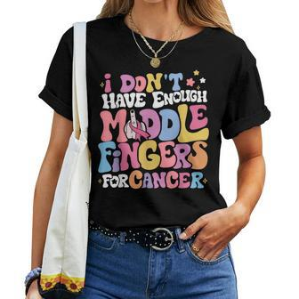 I Don't Have Enough Middle Fingers For Cancer Groovy Ribbon Women T-shirt - Monsterry
