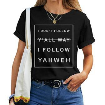 I Dont Follow Yall Way I Follow Yahweh Christian Believer Women T-shirt | Mazezy