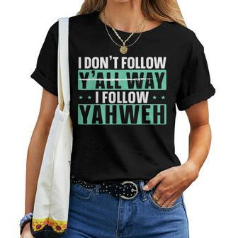 I Dont Follow Yall Way I Follow Yahweh Christian Believer Women T-shirt - Seseable
