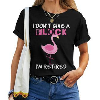 I Dont Give A Flock Im Retired Flamingo Retirement Women T-shirt | Mazezy