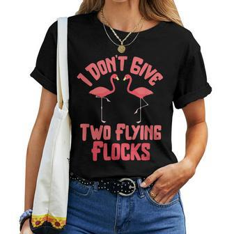 I Dont Give Two Flying Flocks Flamingo Women T-shirt | Mazezy