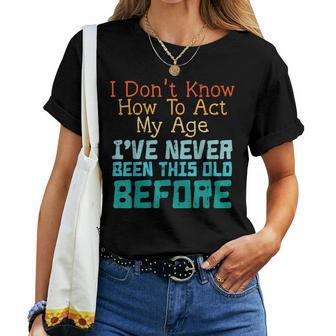 Dont Know How To Act My Age Saying Sarcastic Women T-shirt | Mazezy