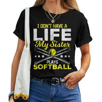 I Dont Have A Life My Sister Plays Softball Brother Women T-shirt | Mazezy