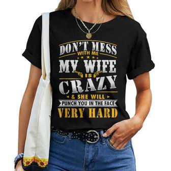 Dont Mess With Me My Wife Is Crazy She Will Punch You Women T-shirt | Mazezy