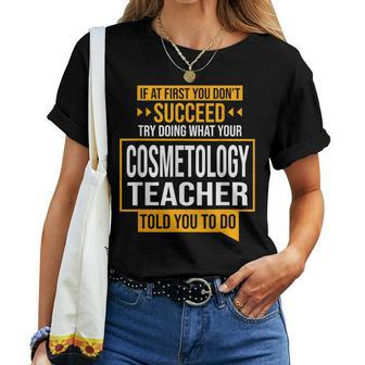 If You Don't Succeed Try Doing What Cosmetology Teacher Said Women T-shirt | Mazezy
