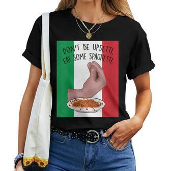 Dont Be Upsetti Eat Some Spaghetti Italian Hand Meme Women T-shirt | Mazezy CA