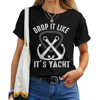 Drop It Like Its Yacht Sailor Boating Nautical Anchor Boat Women T-shirt | Mazezy