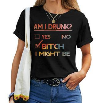 Am I Drunk Bitch I Might Be Drinking Women T-shirt - Seseable