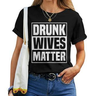Drunk Wives Matter Drinking Wife Sarcasm Women T-shirt - Seseable