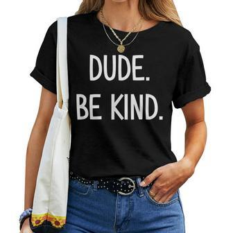 Dude Be Kind Joke Sarcastic Family Women T-shirt | Mazezy