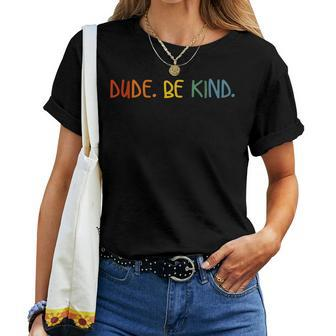 Dude Be Kind In A World Where You Can Be Anything Women T-shirt | Mazezy