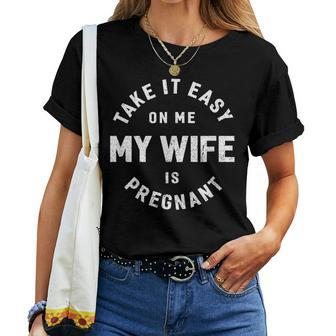 Take It Easy On Me My Wife Is Pregnant Funny Retro Women T-shirt | Seseable CA