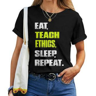 EatTeach Ethics Sleep Repeat Ethics Teacher Women T-shirt | Mazezy