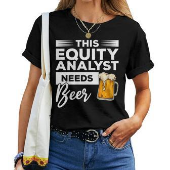 This Equity Analyst Needs Beer Women T-shirt | Mazezy