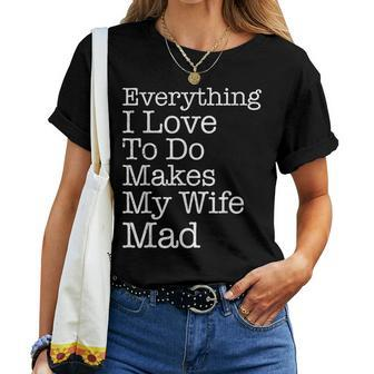 Everything I Love To Do Makes My Wife Mad Husband Women T-shirt | Mazezy