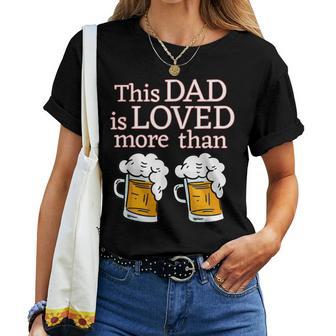 Fathers Day This Dad Is Loved More Than Beer Women T-shirt - Thegiftio UK