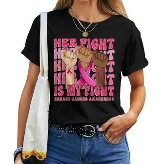 Her Fight Is My Fight Breast Cancer Fist Hand Support Groovy Women T-shirt - Seseable