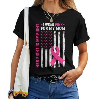 Her Fight Is My Fight I Wear Pink For My Mom Breast Cancer Women T-shirt - Seseable