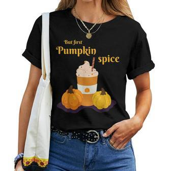 But First Pumpkin Spice Latte Fall Season Halloween Latte Women T-shirt | Mazezy