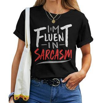Im Fluent In Sarcasm - Sarcastic Sarcasm Women T-shirt | Mazezy