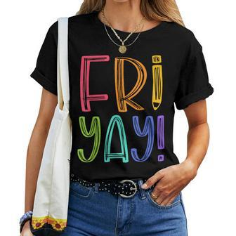 Fri-Yay Teacher Happy Friday Weekend Teacher Women T-shirt - Monsterry
