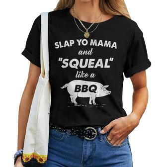 Fun Bbq Slap Yo Mama Squeal Like A Pig Barbeque Chef Bar B Q Women T-shirt | Mazezy