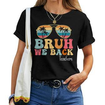 Bruh We Back Teachers Start Back To School Women T-shirt - Seseable