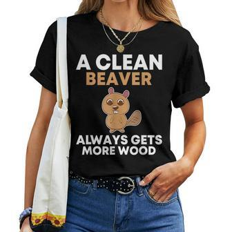 A Clean Beaver Always Gets More Wood Joke Sarcastic Women T-shirt - Seseable