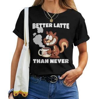 Coffee Latte Drinker Quote With Eager Squirrel Women T-shirt | Mazezy