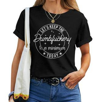 Funny Coworker Lets Keep The Dumbfuckery To A Minimum Today Women T-shirt Short Sleeve Graphic - Monsterry