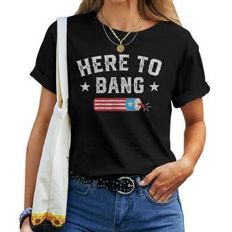 Funny Fourth Of July 4Th Of July Just Here To Bang Men Women Women T-shirt - Seseable