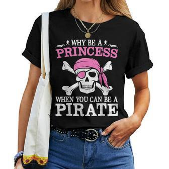Funny Girl Gifts Why Be A Princess When You Can Be A Pirate Women T-shirt - Seseable