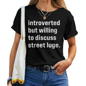 Introverted But Willing To Discuss Street Luge Women T-shirt | Mazezy