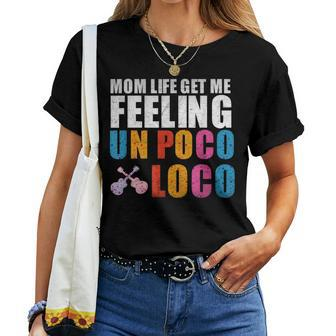 Mom Life Get Me Feeling Un Poco Loco Women T-shirt | Mazezy