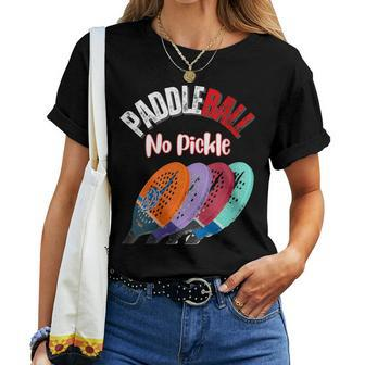 Paddleball No Pickleball Beach Four Wall & One Wall Women T-shirt | Mazezy