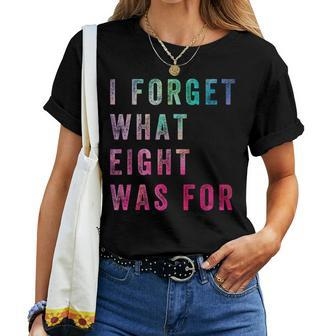 Sarcastic Saying I Forget What 8 Was For Women T-shirt - Seseable
