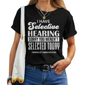 I Have Selective Hearing Adult Sarcastic Humor Gag Women T-shirt - Monsterry AU