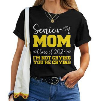 Senior Mom Class Of 2024 I'm Not Crying You're Crying Women T-shirt - Monsterry CA