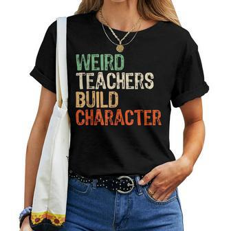 Teacher Appreciation Weird Teachers Build Character Women T-shirt - Monsterry CA