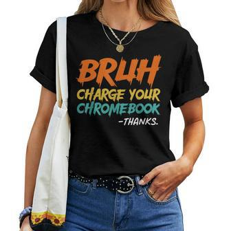 Teacher Sayings Bruh Charge Your Chromebook Thanks Women T-shirt | Mazezy