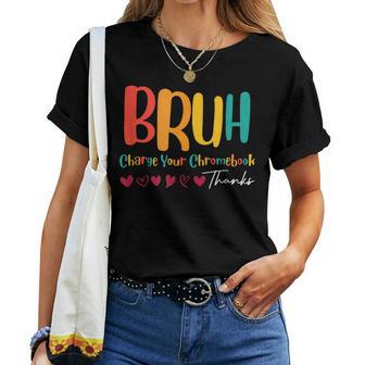 Teachers Bruh Charge Your Chromebook Thanks Humor Women T-shirt - Thegiftio UK