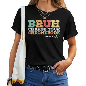 Teachers Bruh Charge Your Chromebook Thanks Vintage Women T-shirt - Thegiftio UK
