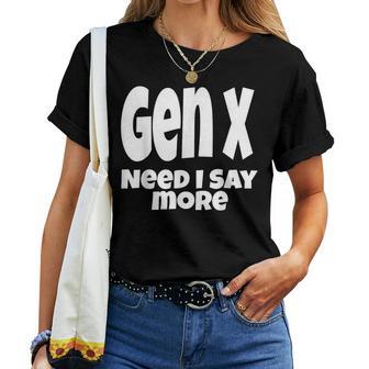 Gen X Need I Say More Generation X Saying Sarcastic Women T-shirt - Thegiftio UK